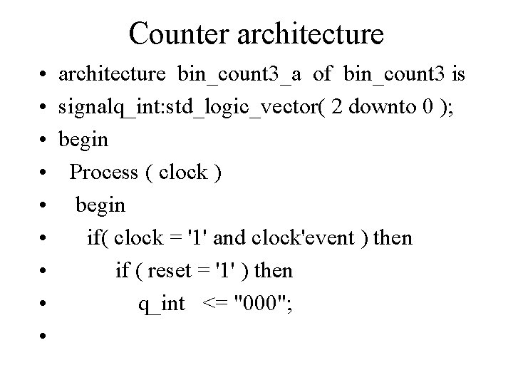 Counter architecture • • • architecture bin_count 3_a of bin_count 3 is signalq_int: std_logic_vector(