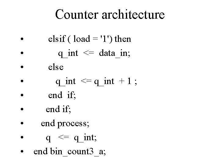 Counter architecture • elsif ( load = '1') then • q_int <= data_in; •