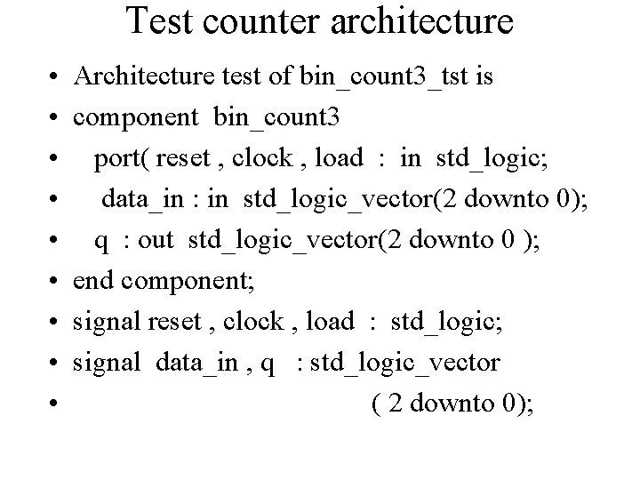 Test counter architecture • • • Architecture test of bin_count 3_tst is component bin_count