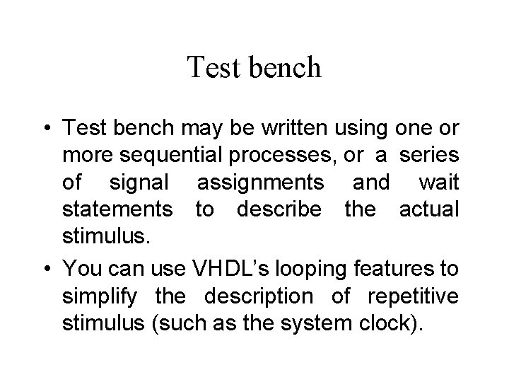 Test bench • Test bench may be written using one or more sequential processes,