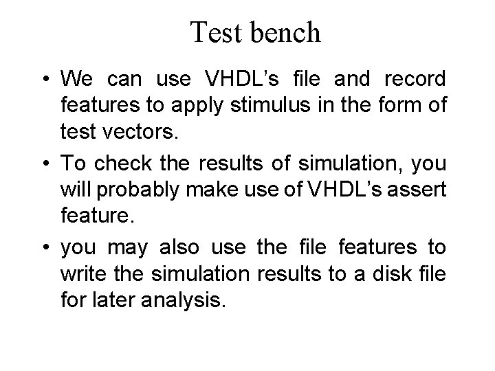 Test bench • We can use VHDL’s file and record features to apply stimulus