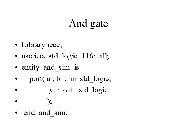 And gate • • Library ieee; use ieee. std_logic_1164. all; entity and_sim is port(