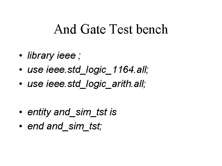 And Gate Test bench • library ieee ; • use ieee. std_logic_1164. all; •