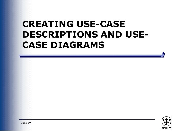 CREATING USE-CASE DESCRIPTIONS AND USECASE DIAGRAMS Slide 19 CREATING USE-CASE DESCRIPTIONS AND USECASE DIAGRAMS Slide 19
