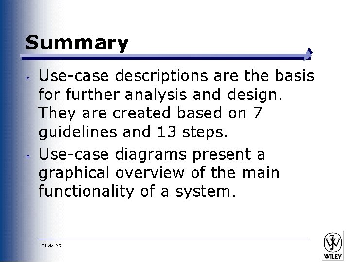 Summary Use-case descriptions are the basis for further analysis and design. They are created Summary Use-case descriptions are the basis for further analysis and design. They are created