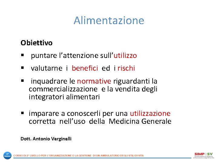 Alimentazione Obiettivo § puntare l’attenzione sull’utilizzo § valutarne i benefici ed i rischi §