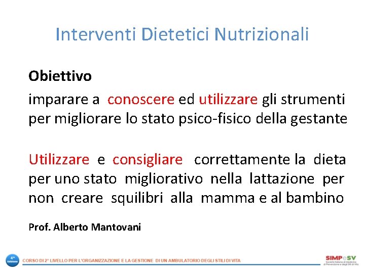 Interventi Dietetici Nutrizionali Obiettivo imparare a conoscere ed utilizzare gli strumenti per migliorare lo