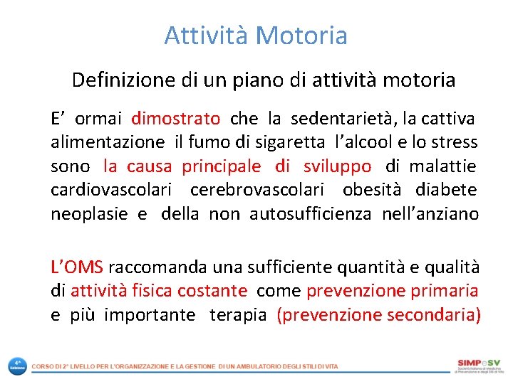 Attività Motoria Definizione di un piano di attività motoria E’ ormai dimostrato che la