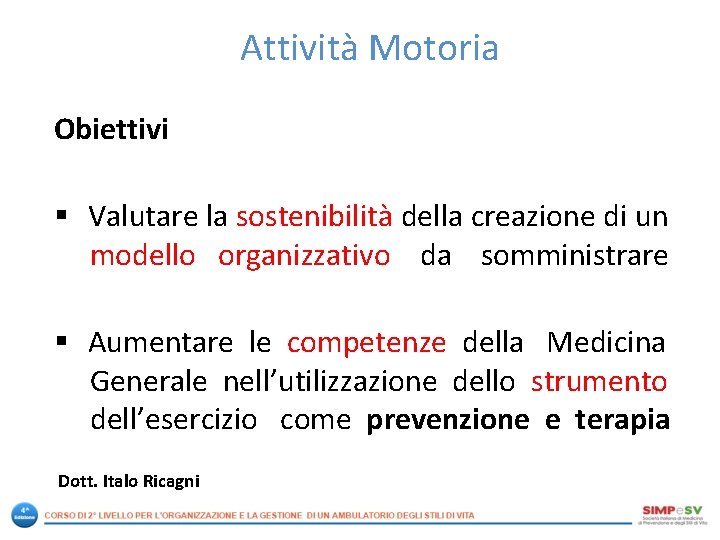 Attività Motoria Obiettivi § Valutare la sostenibilità della creazione di un modello organizzativo da