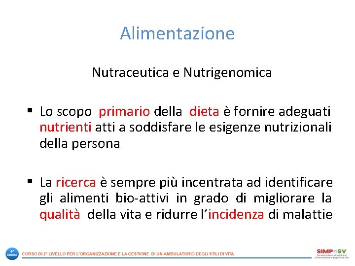 Alimentazione Nutraceutica e Nutrigenomica § Lo scopo primario della dieta è fornire adeguati nutrienti