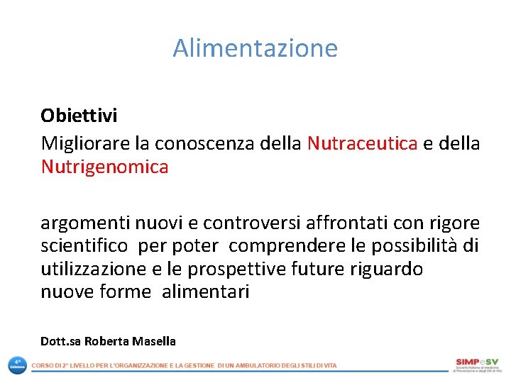 Alimentazione Obiettivi Migliorare la conoscenza della Nutraceutica e della Nutrigenomica argomenti nuovi e controversi