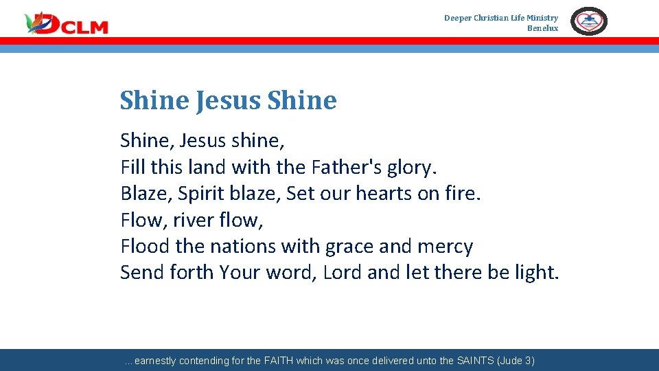 Deeper Christian Life Ministry Benelux Shine Jesus Shine, Jesus shine, Fill this land with