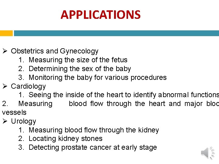 APPLICATIONS Obstetrics and Gynecology 1. Measuring the size of the fetus 2. Determining the