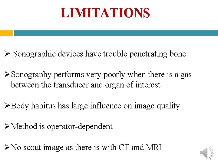 LIMITATIONS Sonographic devices have trouble penetrating bone Sonography performs very poorly when there is