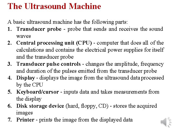 The Ultrasound Machine A basic ultrasound machine has the following parts: 1. Transducer probe