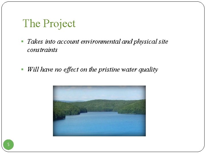 The Project § Takes into account environmental and physical site constraints § Will have