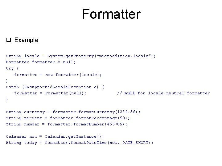 Formatter q Example String locale = System. get. Property(“microedition. locale”); Formatter formatter = null;