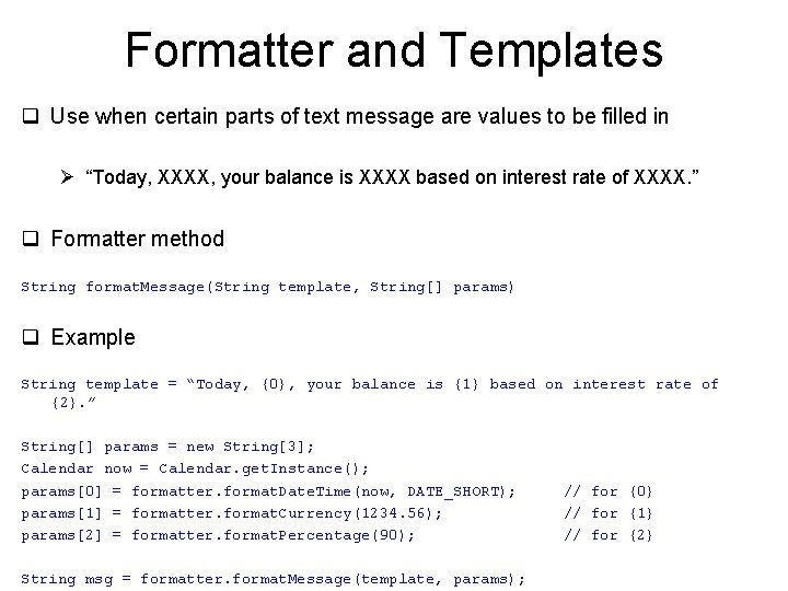 Formatter and Templates q Use when certain parts of text message are values to