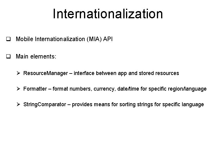 Internationalization q Mobile Internationalization (MIA) API q Main elements: Ø Resource. Manager – interface
