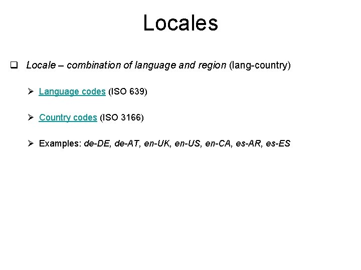 Locales q Locale – combination of language and region (lang-country) Ø Language codes (ISO