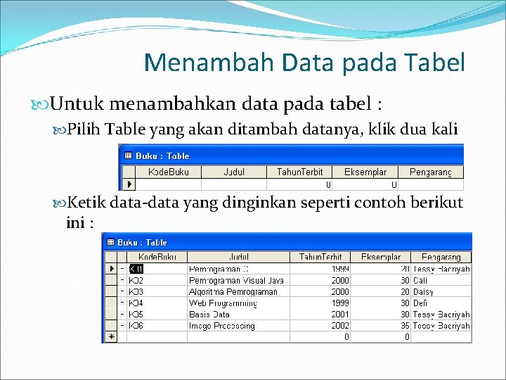 Menambah Data pada Tabel Untuk menambahkan data pada tabel : Pilih Table yang akan