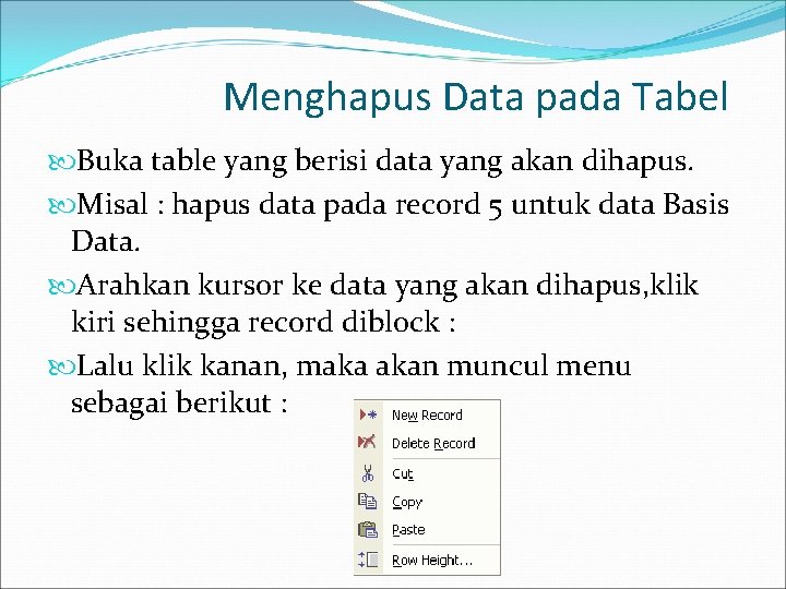 Menghapus Data pada Tabel Buka table yang berisi data yang akan dihapus. Misal :