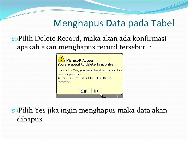 Menghapus Data pada Tabel Pilih Delete Record, maka akan ada konfirmasi apakah akan menghapus