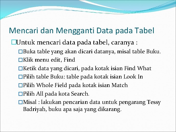 Mencari dan Mengganti Data pada Tabel �Untuk mencari data pada tabel, caranya : �Buka