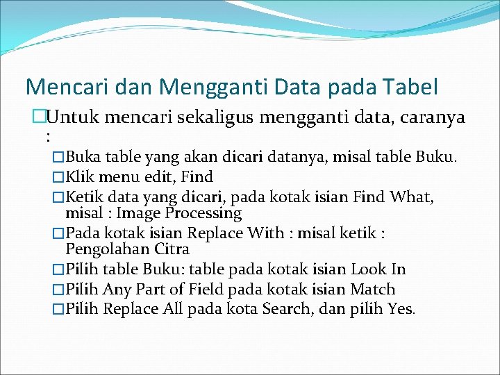 Mencari dan Mengganti Data pada Tabel �Untuk mencari sekaligus mengganti data, caranya : �Buka