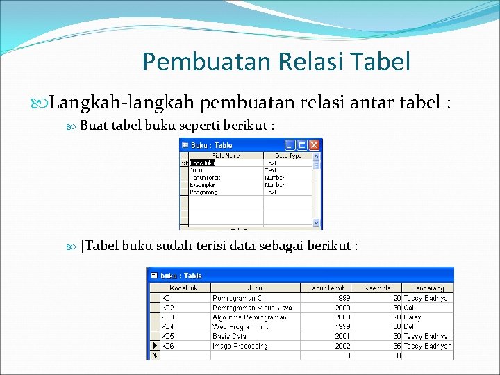Pembuatan Relasi Tabel Langkah-langkah pembuatan relasi antar tabel : Buat tabel buku seperti berikut