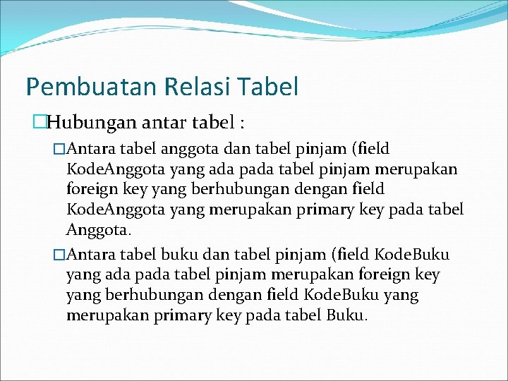 Pembuatan Relasi Tabel �Hubungan antar tabel : �Antara tabel anggota dan tabel pinjam (field