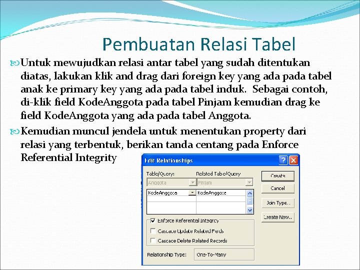 Pembuatan Relasi Tabel Untuk mewujudkan relasi antar tabel yang sudah ditentukan diatas, lakukan klik
