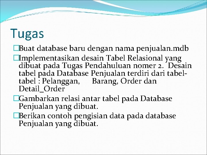 Tugas �Buat database baru dengan nama penjualan. mdb �Implementasikan desain Tabel Relasional yang dibuat