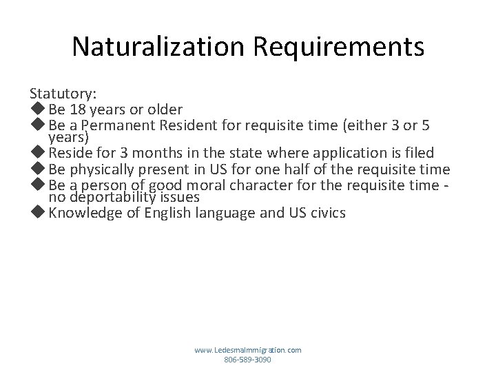 Naturalization Requirements Statutory: Be 18 years or older Be a Permanent Resident for requisite