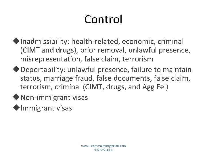Control Inadmissibility: health-related, economic, criminal (CIMT and drugs), prior removal, unlawful presence, misrepresentation, false