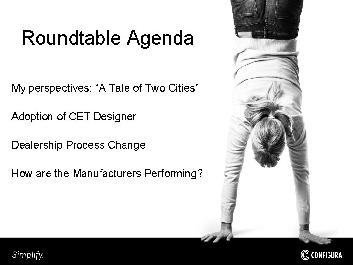 Roundtable Agenda My perspectives; “A Tale of Two Cities” Adoption of CET Designer Dealership