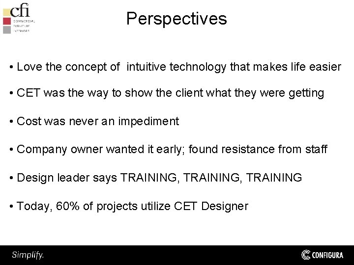 Perspectives • Love the concept of intuitive technology that makes life easier • CET
