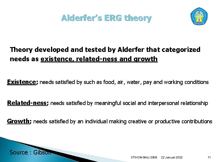 Alderfer’s ERG theory Theory developed and tested by Alderfer that categorized needs as existence,