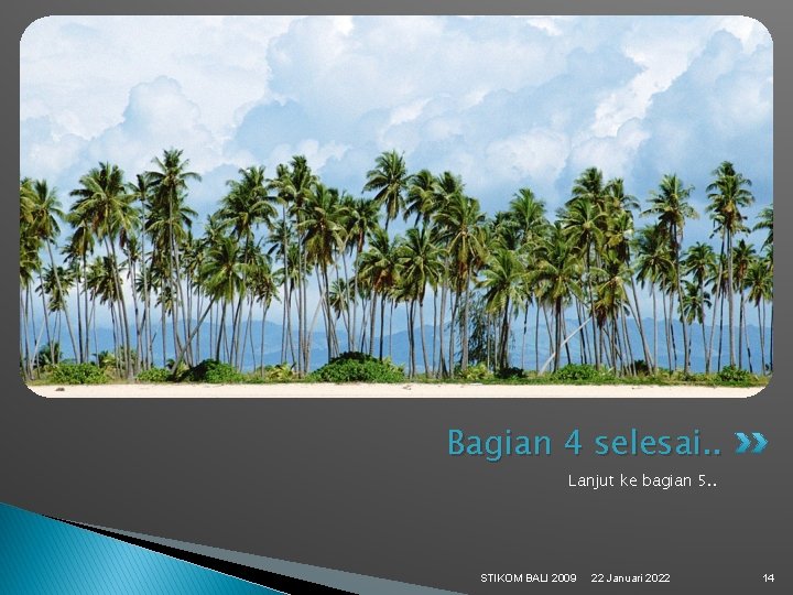 Bagian 4 selesai. . Lanjut ke bagian 5. . STIKOM BALI 2009 22 Januari