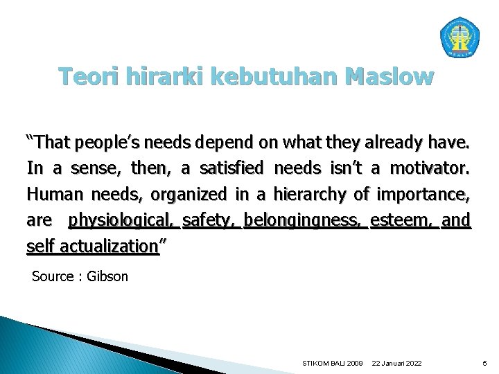 Teori hirarki kebutuhan Maslow “That people’s needs depend on what they already have. In