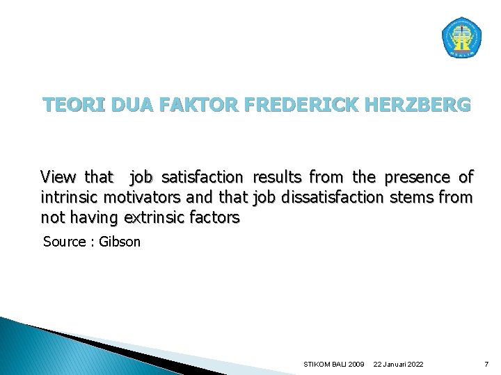TEORI DUA FAKTOR FREDERICK HERZBERG View that job satisfaction results from the presence of
