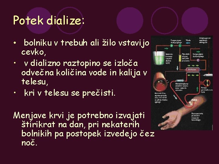 Potek dialize: • bolniku v trebuh ali žilo vstavijo cevko, • v dializno raztopino