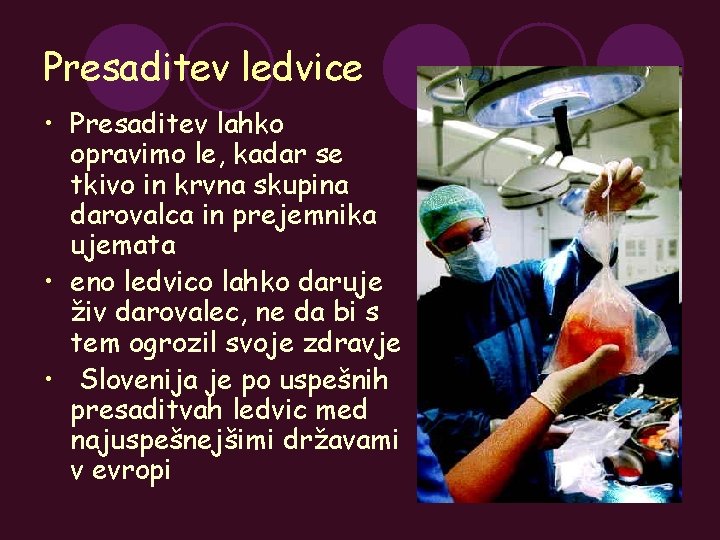 Presaditev ledvice • Presaditev lahko opravimo le, kadar se tkivo in krvna skupina darovalca