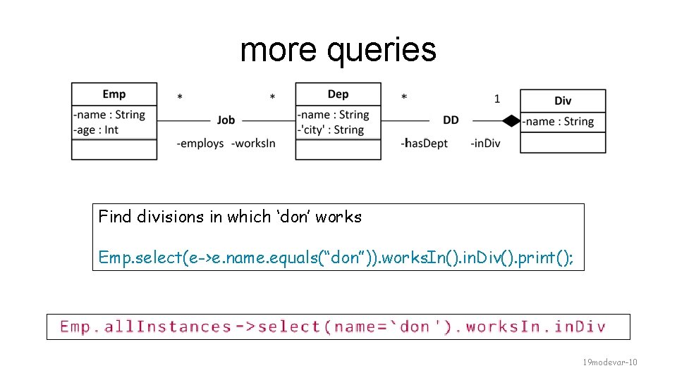 more queries Find divisions in which ‘don’ works Emp. select(e->e. name. equals(“don”)). works. In().