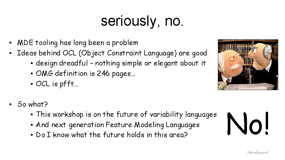 seriously, no. • MDE tooling has long been a problem • Ideas behind OCL