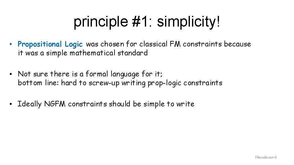 principle #1: simplicity! • Propositional Logic was chosen for classical FM constraints because it