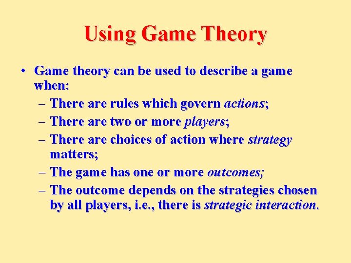Using Game Theory • Game theory can be used to describe a game when: