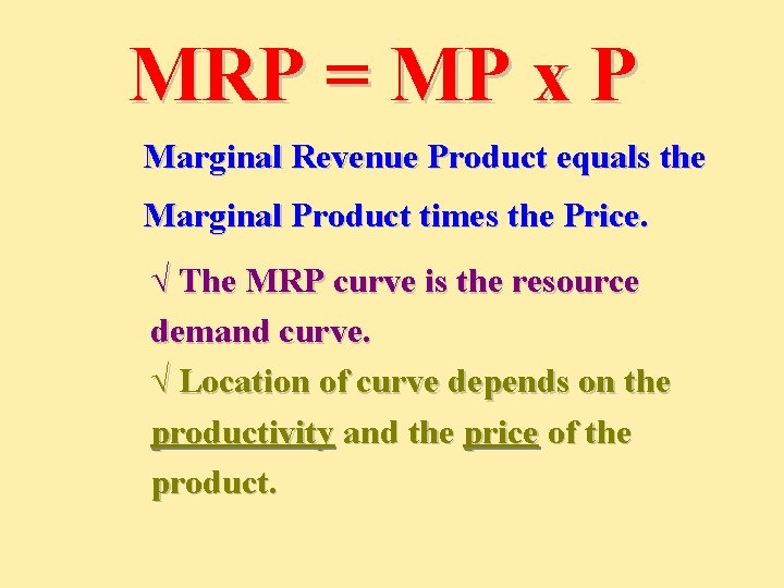 MRP = MP x P Marginal Revenue Product equals the Marginal Product times the
