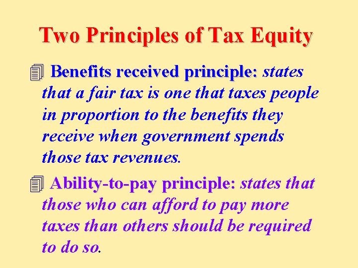 Two Principles of Tax Equity 4 Benefits received principle: states that a fair tax