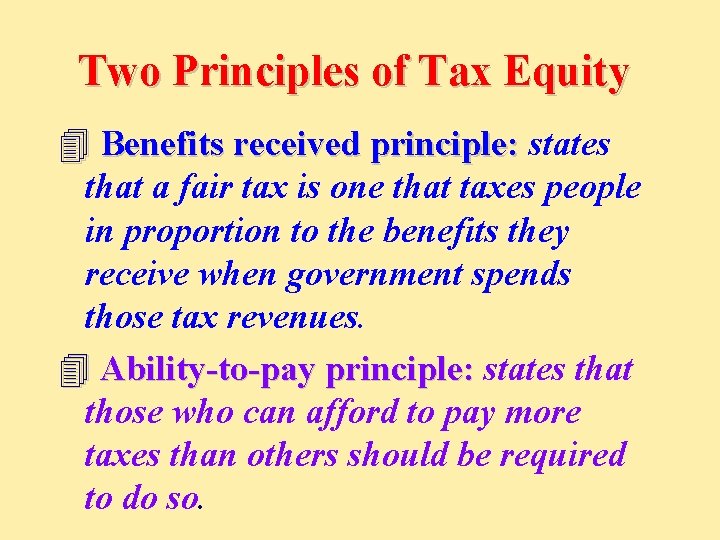 Two Principles of Tax Equity 4 Benefits received principle: states that a fair tax